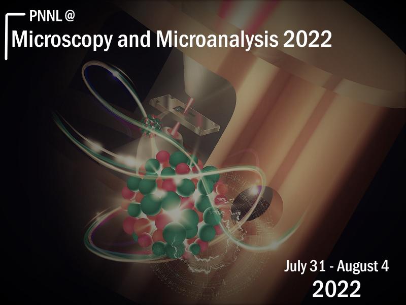 PNNL @ Microscopy and Microanalytics 2022
